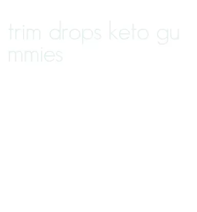 trim drops keto gummies