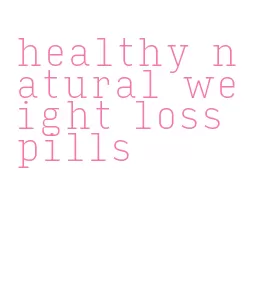 healthy natural weight loss pills