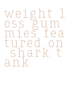 weight loss gummies featured on shark tank