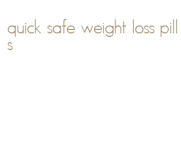 quick safe weight loss pills