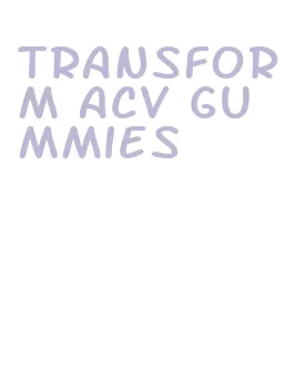 transform acv gummies