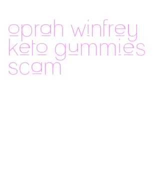 oprah winfrey keto gummies scam