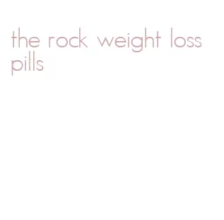 the rock weight loss pills