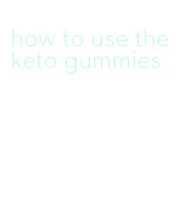 how to use the keto gummies