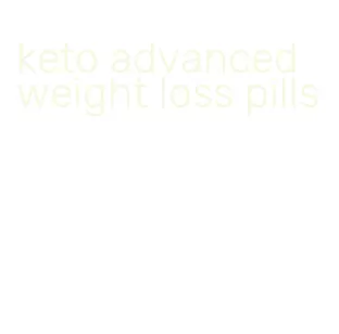 keto advanced weight loss pills