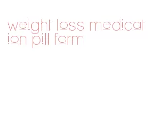 weight loss medication pill form