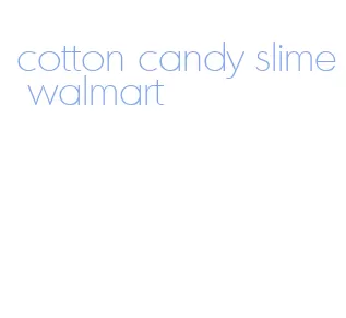 cotton candy slime walmart