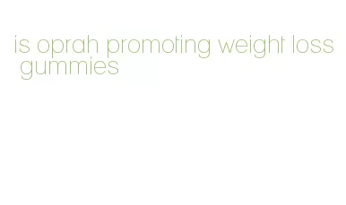 is oprah promoting weight loss gummies