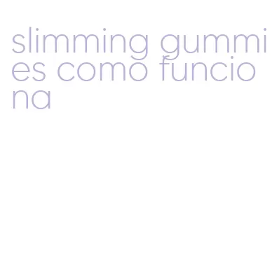 slimming gummies como funciona