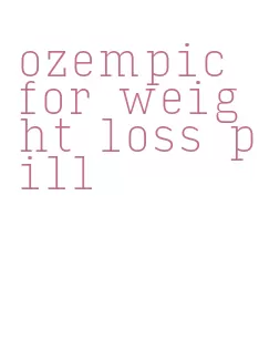 ozempic for weight loss pill
