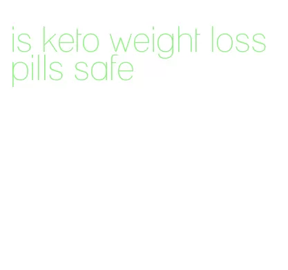 is keto weight loss pills safe