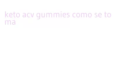 keto acv gummies como se toma
