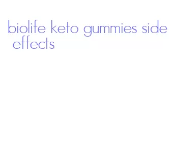 biolife keto gummies side effects