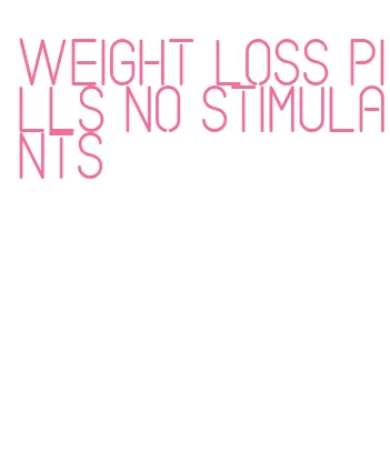 weight loss pills no stimulants
