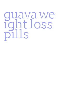 guava weight loss pills