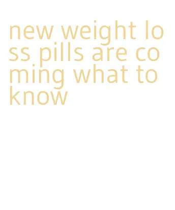 new weight loss pills are coming what to know