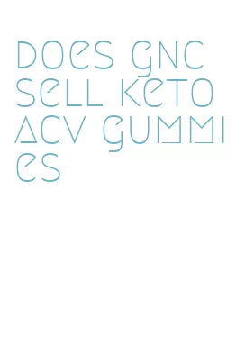 does gnc sell keto acv gummies