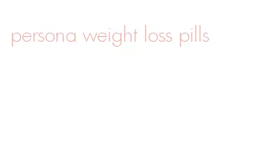 persona weight loss pills