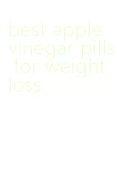 best apple vinegar pills for weight loss