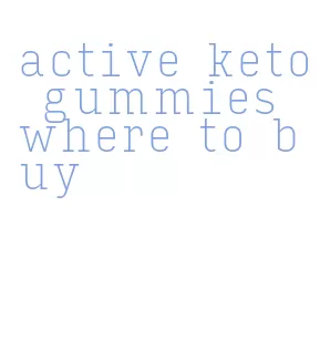 active keto gummies where to buy