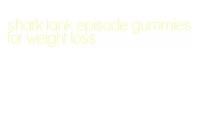 shark tank episode gummies for weight loss