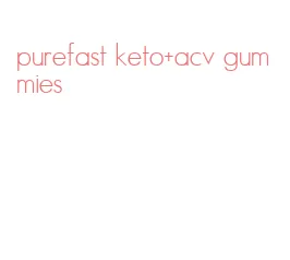 purefast keto+acv gummies