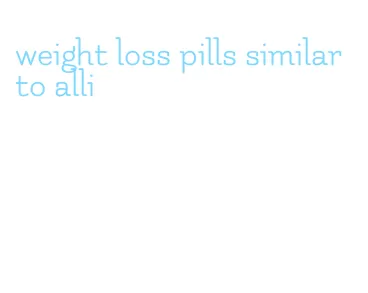 weight loss pills similar to alli