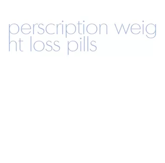 perscription weight loss pills