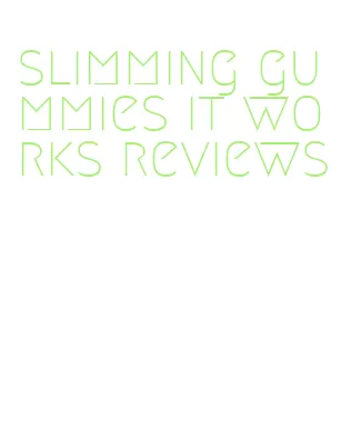 slimming gummies it works reviews