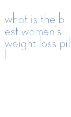 what is the best women's weight loss pill