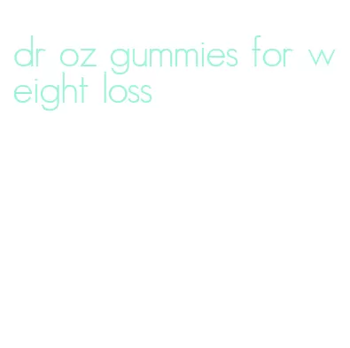 dr oz gummies for weight loss