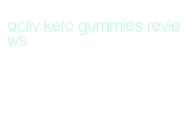 activ keto gummies reviews