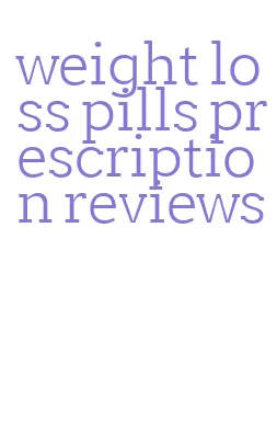 weight loss pills prescription reviews