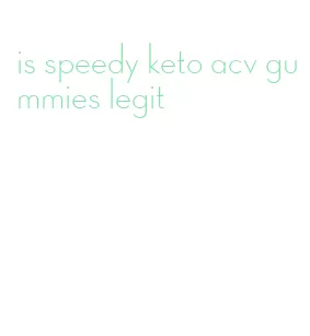 is speedy keto acv gummies legit