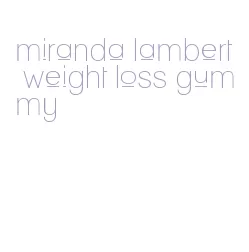 miranda lambert weight loss gummy