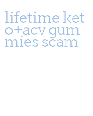 lifetime keto+acv gummies scam