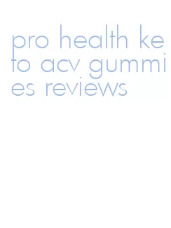 pro health keto acv gummies reviews
