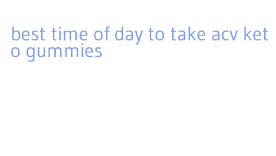 best time of day to take acv keto gummies