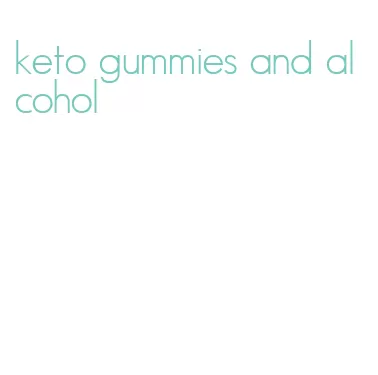 keto gummies and alcohol