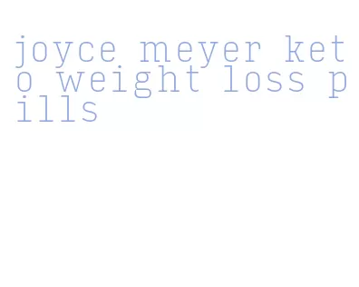 joyce meyer keto weight loss pills