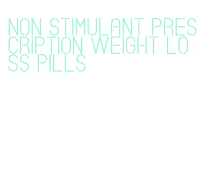 non stimulant prescription weight loss pills