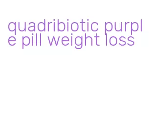 quadribiotic purple pill weight loss