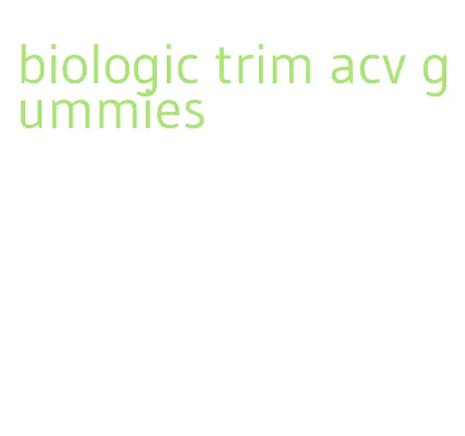biologic trim acv gummies