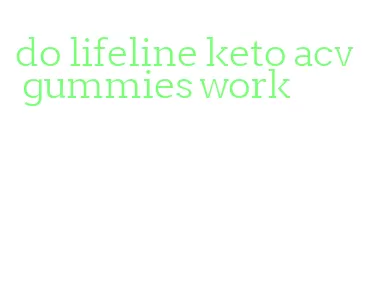 do lifeline keto acv gummies work