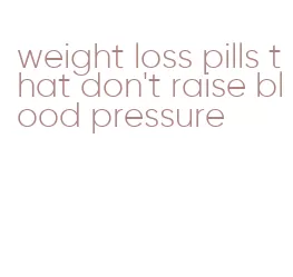 weight loss pills that don't raise blood pressure