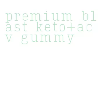 premium blast keto+acv gummy