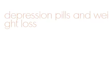 depression pills and weight loss