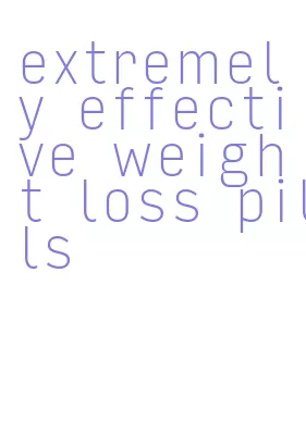 extremely effective weight loss pills