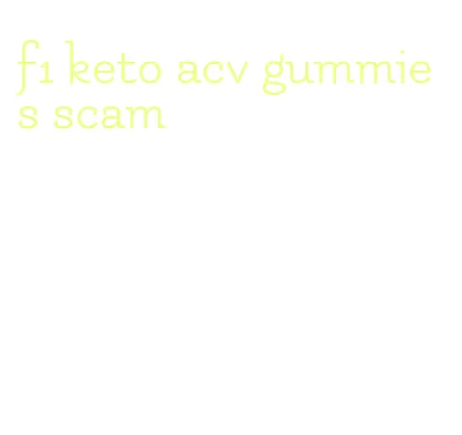 f1 keto acv gummies scam