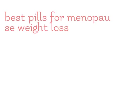 best pills for menopause weight loss
